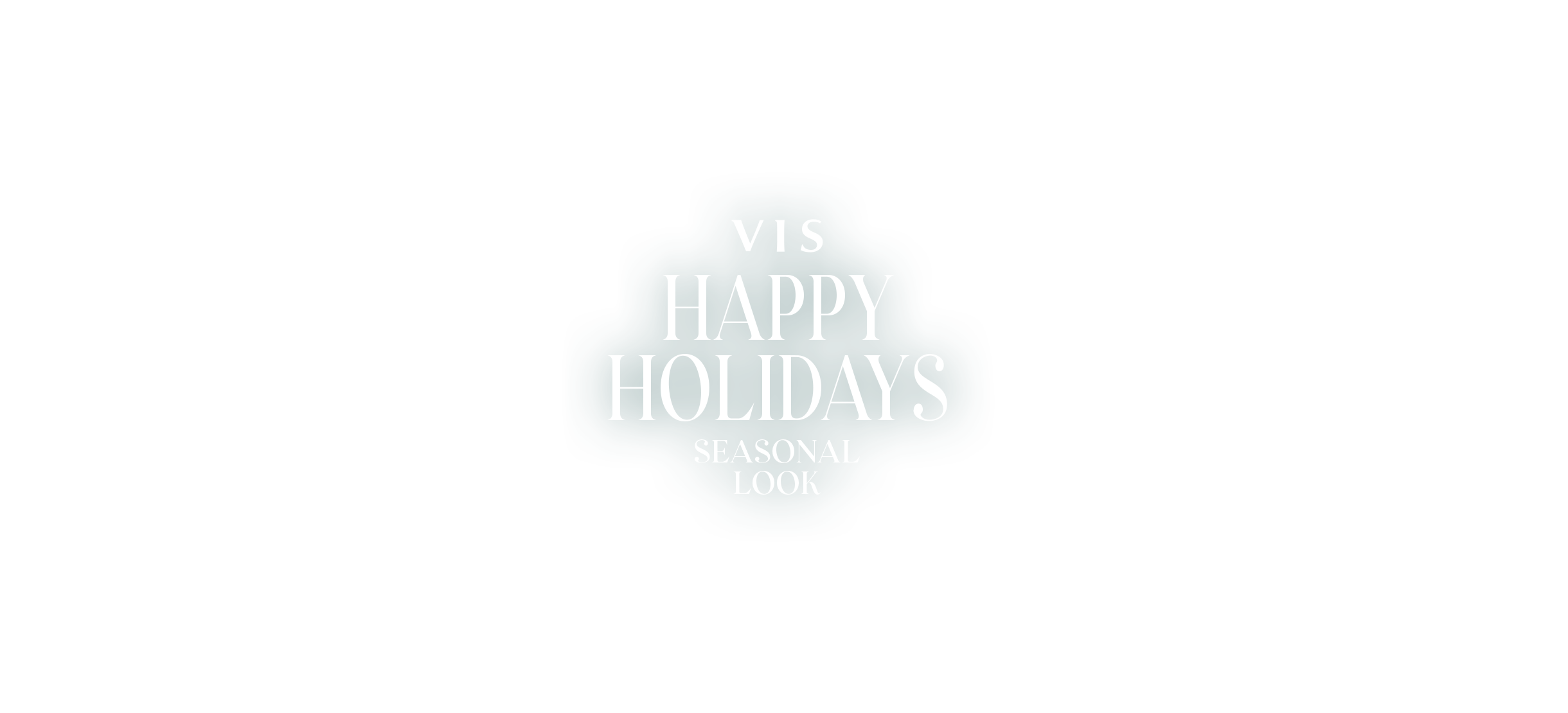 VIS｜HAPPY HOLIDAYS SEASONAL LOOK