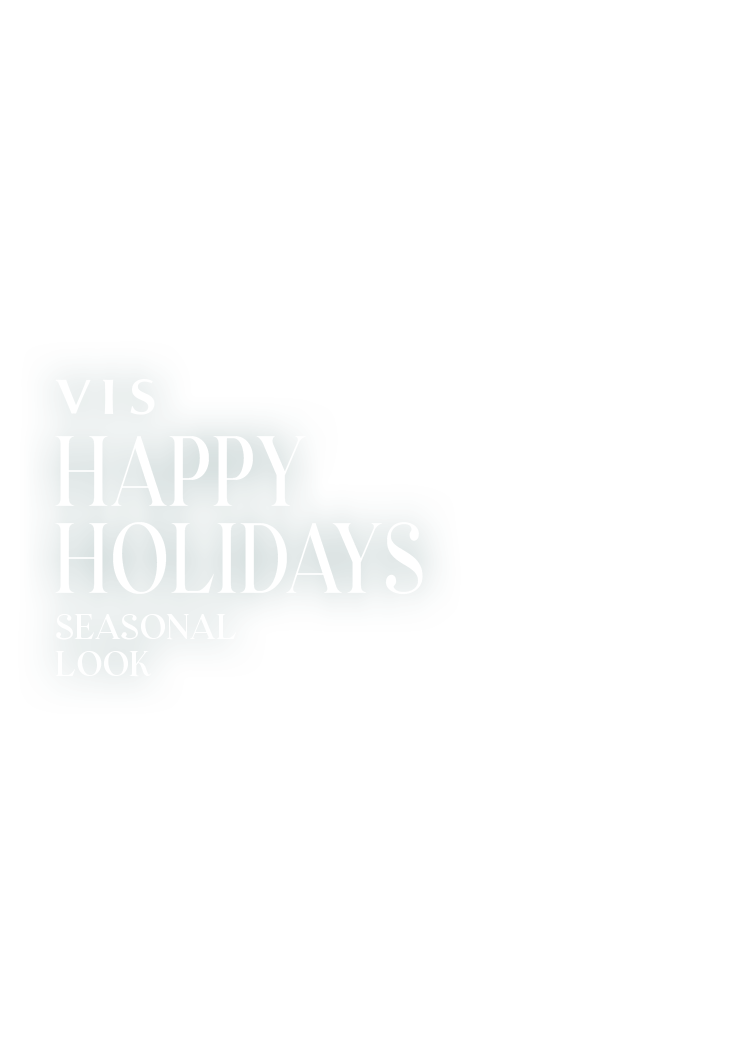 VIS｜HAPPY HOLIDAYS SEASONAL LOOK